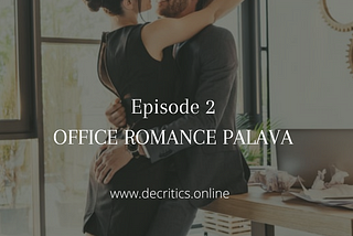 OFFICE ROMANCE PALAVA EPISODE 2