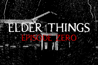Elder Things — Chapter 0