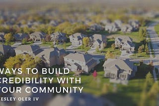 Wesley Oler IV on Ways to Build Credibility With Your Community