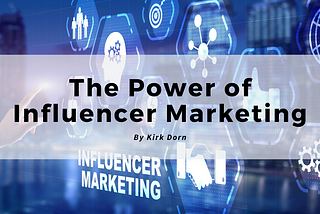 The Power Of Influencer Marketing: How To Collaborate With Influencers For Brand Growth — Kirk…