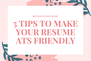 5 Tips to Make Your Resume ATS Friendly