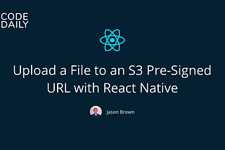 Upload a File to an S3 Pre-Signed URL with React Native