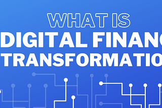What is Digital Finance Transformation