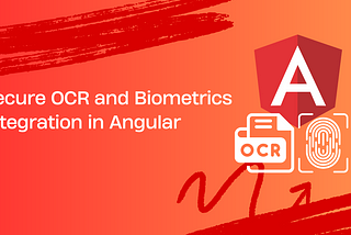 Secure OCR and Biometrics Integration in Angular