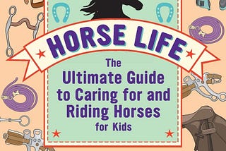 PDF Download% Horse Life: The Ultimate Guide to Caring for and Riding Horses for Kids Read !book