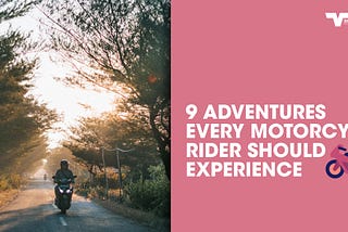 9 Adventures Every Motorcycle Rider Should Experience