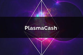 PLASMA et PLASMA CASH