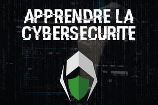 Comment apprendre la cybersécurité pour devenir un hacker ?