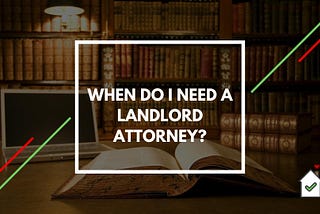 When Do I Need a Landlord Attorney? — Tenant Report Blog