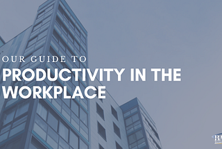 Productivity in the Workplace [Guide]