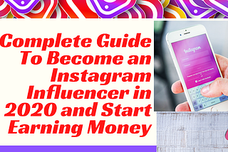 A Complete Guide To Become an Instagram Influencer in 2020 and Start Earning Money