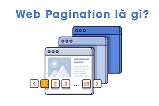 Web Pagination là gì? Tổng hợp những thông tin về Web Pagination