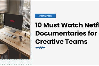 10 Must Watch Netflix Documentaries for Creative Teams — GoVisually