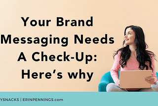 Your Brand Messaging Needs A Check-Up: Here’s why