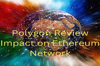 Polygon Review: Impact on Ethereum Growth And Compatible Blockchain — Coinwealth.site