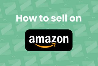 How to sell on Amazon and grow your business