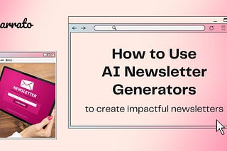 How to Create Newsletters With An AI Newsletter Generator