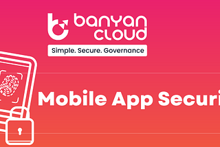 How To Protect Your Android Mobile From Cyberattacks — Banyan Cloud | Cloud Native Application…