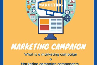 What is a marketing campaign & marketing campaign components