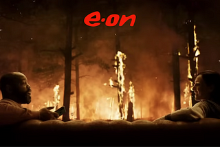 E.On’s ‘It’s Time’ ad campaign: we’re ‘all’ just watching the world burn