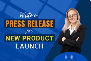 How to write a press release for a new product launch