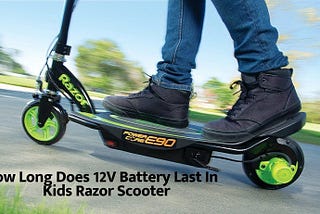 How Long Does 12V Battery Last In Kids Razor Scooter | Cool