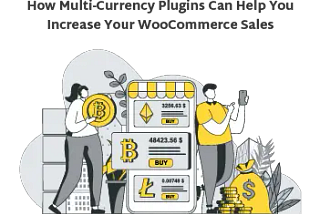 How Multi-Currency Plugins Can Help You Increase Your WooCommerce Sales in [year]