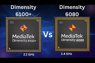 MediaTek Dimensity 6100+ vs MediaTek Dimensity 6080: The Major Differences