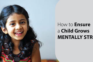 How to ensure a child grows mentally strong