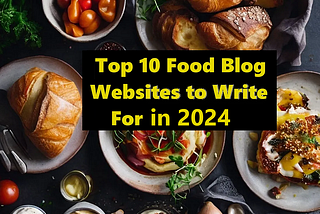 10 Best Food Write For Us Websites — 2024