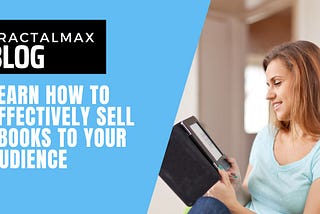 Learn How To Effectively Sell Ebooks To Your Audience