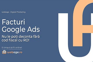 Facturi Google Ads: Nu le poți deconta fără cod fiscal cu RO