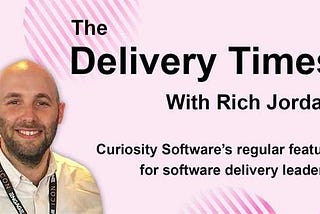 If Software Quality is Everybody’s Responsibility, so is Failure | The Delivery Times with Rich Jordan