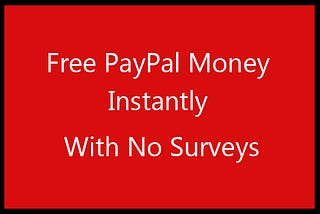 Free PayPal Money Instantly With No Surveys