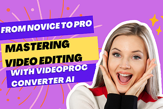 Video Editing with VideoProc Converter AI