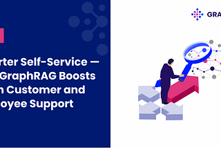 Smarter Self-Service — How GraphRAG Boosts ROI in Customer and Employee Support