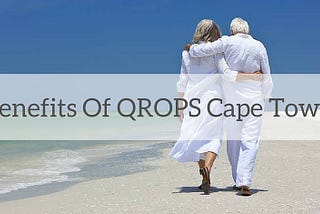 What Are The Benefits of QROPS in Cape Town