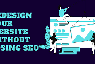 How to Redesign a Website Without losing SEO? [Download Free Checklist]