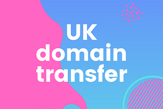 A feature image consisting of ‘UK domain transfer’ on a blue and pink background