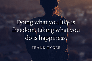 Doing What You Like is Freedom