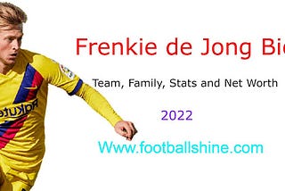 Frenkie de Jong Bio, Team, Family, Stats and Net Worth 2022