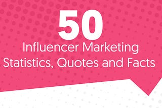 50 Influencer Marketing Statistics, Quotes and Facts