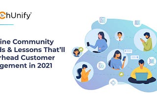 6 Online Community Trends & Lessons That’ll Spearhead Customer Engagement in 2021