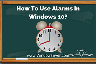 How To Use Alarms In Windows 10