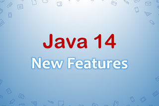 What are the new features for Java 14?