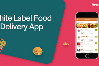 Why White Label Food Delivery App is Ideal for your Business?