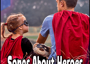 Songs About Heroes | Celebrating A Hero Through Music 2023