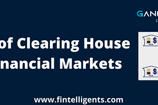 Clearing House: Role of Clearing House in Financial Markets — Fintelligents