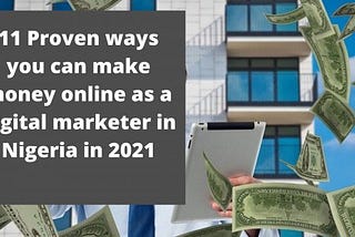 11 Proven Ways to Make Money Online as a Digital Marketer in Nigeria in 2021 — Learntal