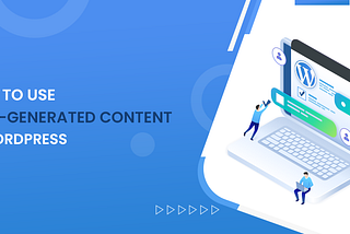 How to Use User-Generated Content in WordPress?